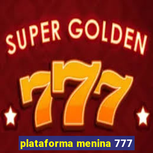 plataforma menina 777